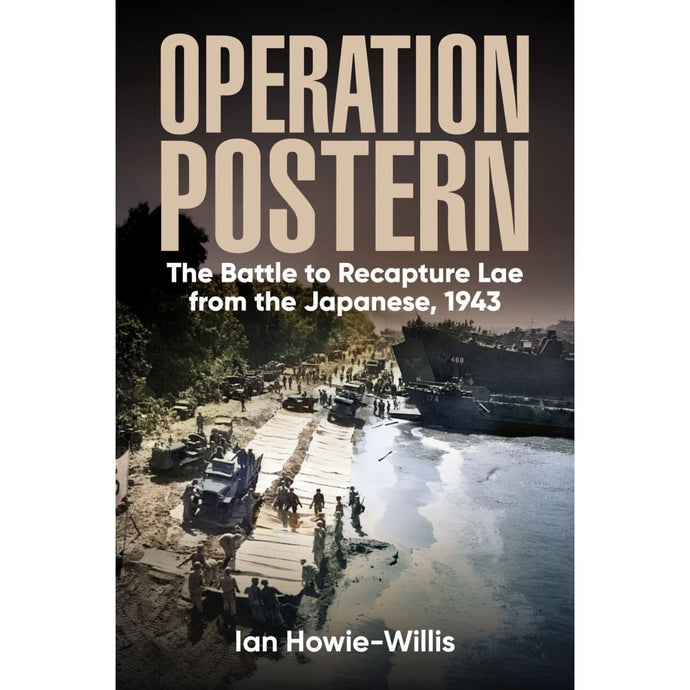 Operation Postern: The Battle to Recapture Lae from the Japanese, 1943