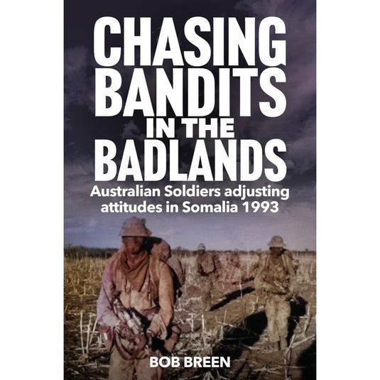 Chasing Bandits in the Badlands: Australian Soldiers adjusting attitudes in Somalia 1993