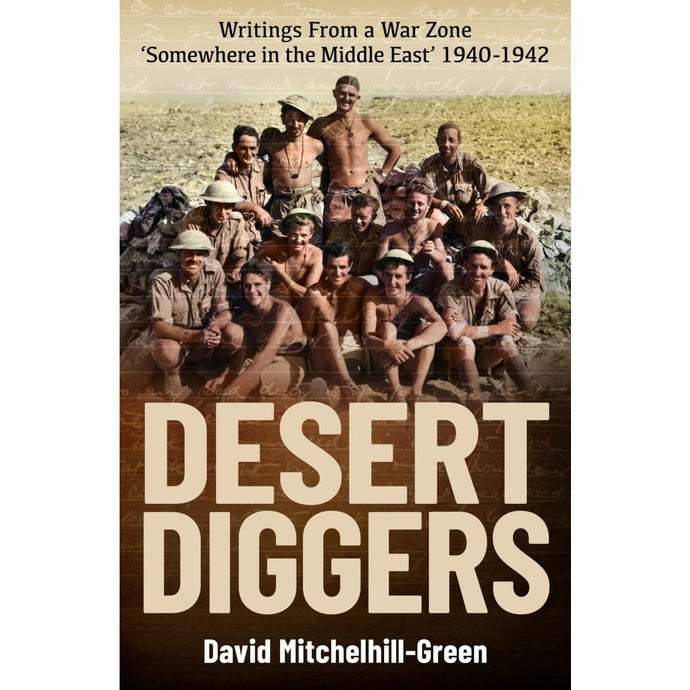 Desert Diggers: Writings From a War Zone ‘Somewhere in the Middle East’ 1940-1942