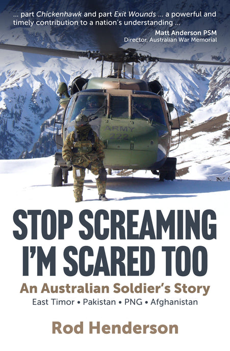 Stop Screaming, I'm Scared too: An Australian Soldiers Story