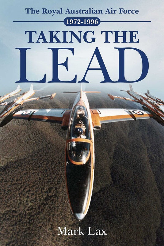 Taking the Lead: The Royal Australian Air Force 1972-1996 - Cadetshop