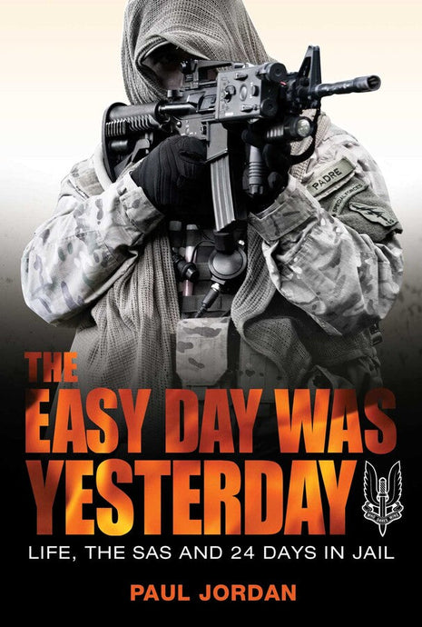 The Easy Day Was Yesterday: Life, The SAS and 24 Days in Jail - Cadetshop