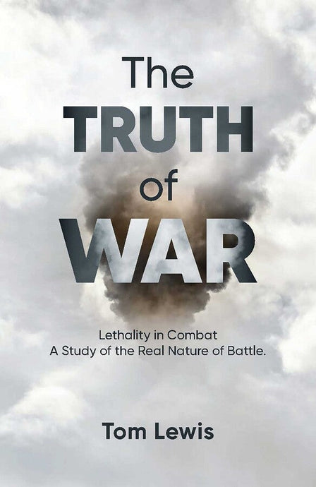 The Truth of War: Lethality in Combat, a Study of the Real Nature of Battle - Cadetshop